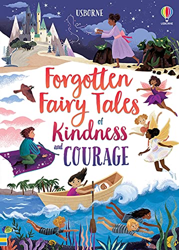 Book Cover for "Forgotten Fairy Tales of Kindness and Courage" published by Usborn books. It shows various Fairytale characters including fairies, a girl in a ship, and one dancing with birds.