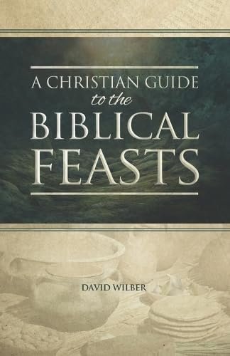 Book Cover for "A Christian Guide to the Biblical Feasts" by David Wilber. It has a whitewashed photo of unleavened bread in the background and the title wrapped in Green in the foreground.
