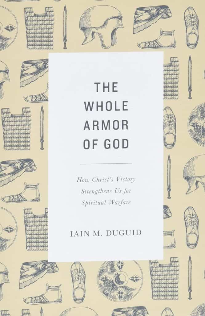 Cover for "The Whole Armor of God" by Iain M. Duguid. The title is inside a white box. Around the edges is a tan background with drawn representations of various pieces of armor around it.