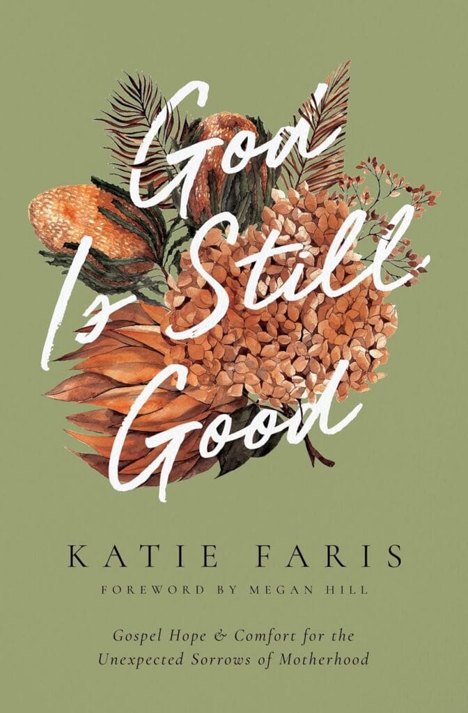 Book cover to "God Is Still Good" by Katie Faris. It features the title written in cursive letters set above a bunch of brown colored flowers.