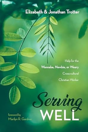 Book cover for "Serving Well" by Elizabeth and Jonathan Trotter. It features the title on a backsplash of green. Most is out of focus, but in the foreground you can see two branches with many leaves.