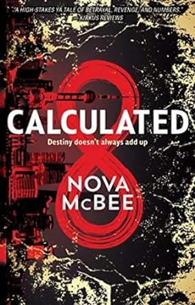 The book cover for the book "Calculated" by Nova McBee. It shows a building in the background. Crowding around the edges is crackled pages. Prominently in the foreground is the number "8" under the title.